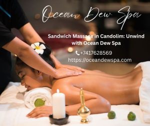 Read more about the article Sandwich Massage in Candolim: Unwind with Ocean Dew Spa