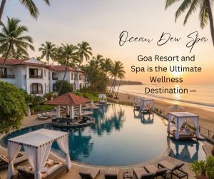 Read more about the article Goa Resort and Spa Getaways: Where Comfort Meets Serenity