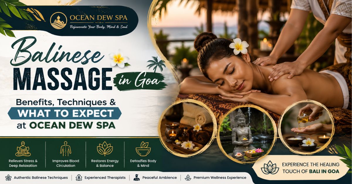 You are currently viewing Balinese Massage in Goa: Benefits, Techniques & What to Expect at Ocean Dew Spa
