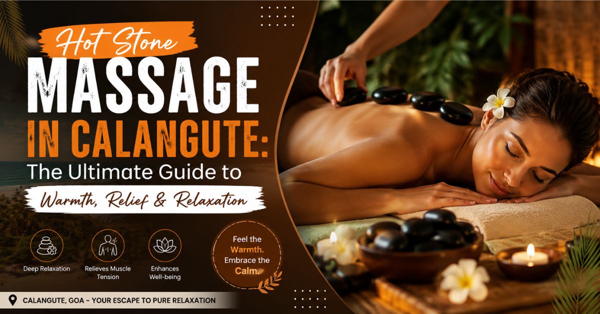 You are currently viewing Hot Stone Massage in Calangute: The Ultimate Guide to Warmth, Relief & Relaxation
