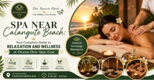 Read more about the article Spa Near Calangute Beach: Your Complete Guide to Relaxation and Wellness at Ocean Dew Spa, Goa