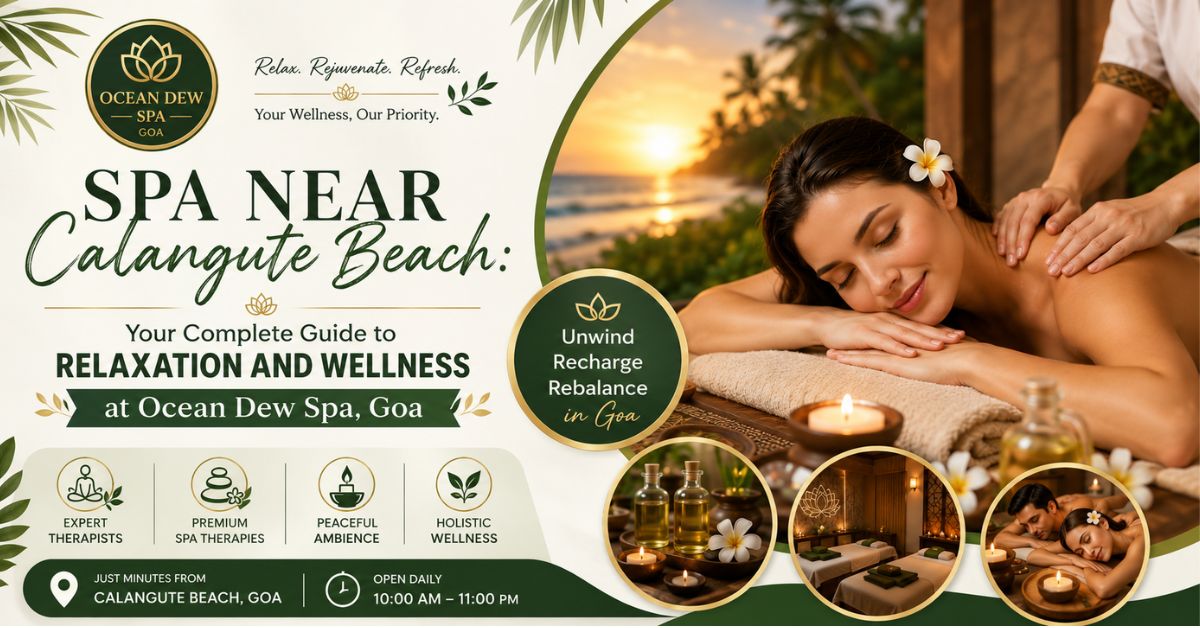 You are currently viewing Spa Near Calangute Beach: Your Complete Guide to Relaxation and Wellness at Ocean Dew Spa, Goa
