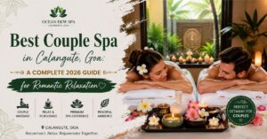 Read more about the article Best Couple Spa in Calangute, Goa: A Complete 2026 Guide for Romantic Relaxation