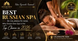 Read more about the article Best Russian Spa in Calangute Goa: Why Ocean Dew Spa Is the Top Choice in 2026