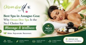 Read more about the article Best Spa in Assagao Goa: Why Ocean Dew Spa Is the No.1 Choice for Massage & Wellness