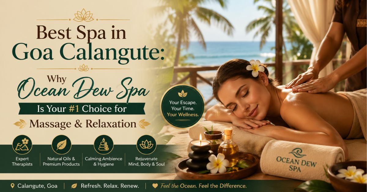 You are currently viewing Best Spa in Goa Calangute: Why Ocean Dew Spa Is Your #1 Choice for Massage & Relaxation