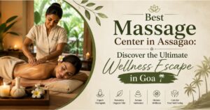 Read more about the article Best Massage Center in Assagao: Discover the Ultimate Wellness Escape in Goa