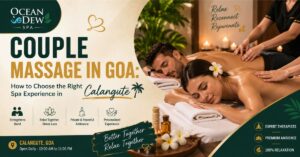 Read more about the article Couple Massage in Goa: How to Choose the Right Spa Experience in Calangute