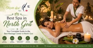 Read more about the article Best Spa in North Goa: Your Complete Guide to the Best Massage Center in North Goa