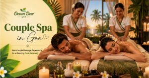 Read more about the article Couple Spa in Goa: Best Couple Massage Experience for a Relaxing Goa Getaway
