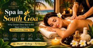 Read more about the article Spa in South Goa: Why Ocean Dew Spa Is the Best Choice for Relaxation Near You