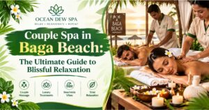 Read more about the article Couple Spa in Baga Beach: The Ultimate Guide to Blissful Relaxation