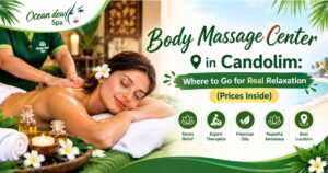 Read more about the article Body Massage Center in Candolim: Where to Go for Real Relaxation (Prices Inside)