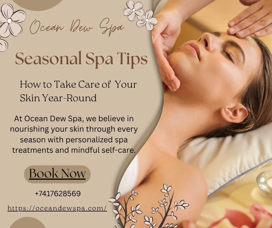 You are currently viewing 🌸🍂 Seasonal Spa Tips: How to Take Care of Your Skin Year-Round