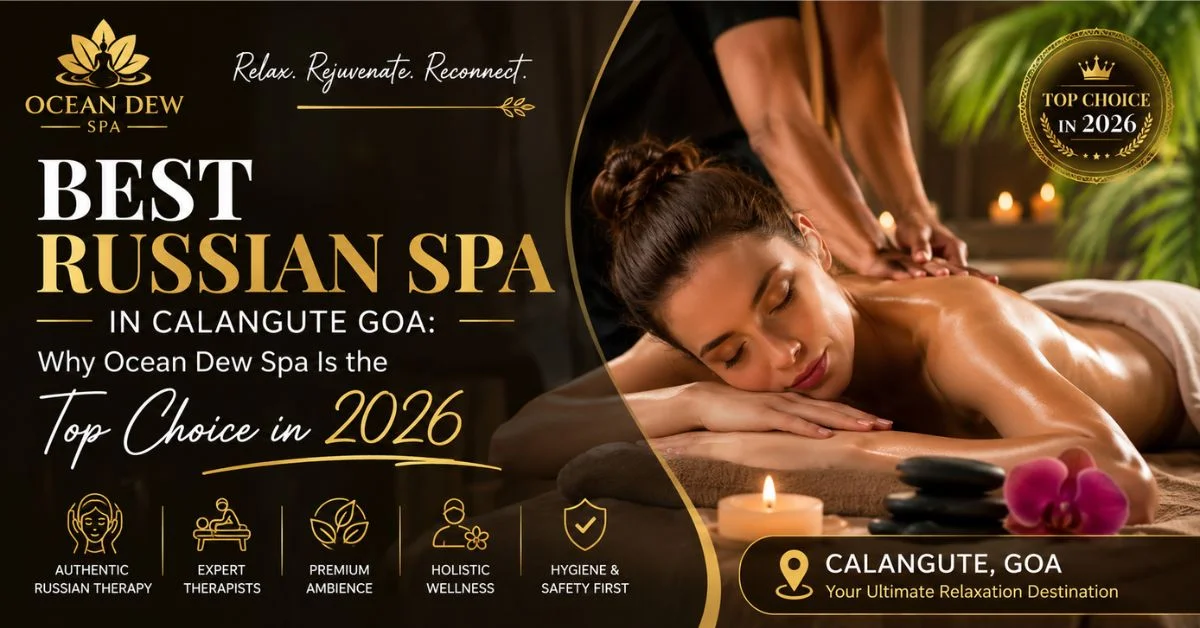 You are currently viewing Best Russian Spa in Calangute Goa: Why Ocean Dew Spa Is the Top Choice in 2026