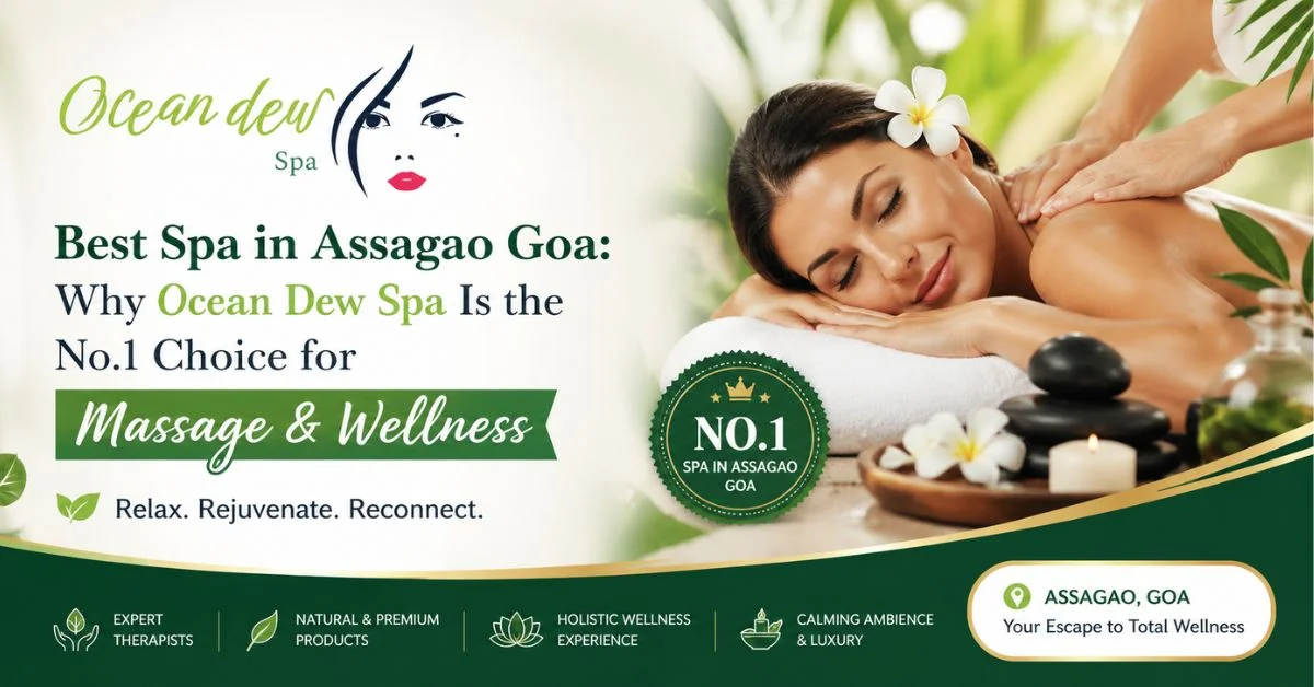 You are currently viewing Best Spa in Assagao Goa: Why Ocean Dew Spa Is the No.1 Choice for Massage & Wellness