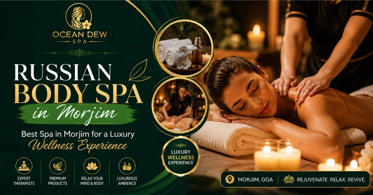 You are currently viewing Russian Body Spa in Morjim – Best Spa in Morjim for a Luxury Wellness Experience